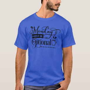T-shirt Drôle Lundi Mal Devrait Être Optianal