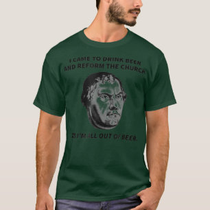 T-shirt Drôle Martin Luther Boire de la bière et réform