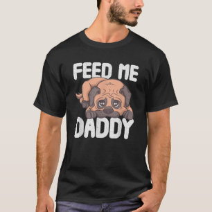 T-shirt Drôle Me nourrir Papa Carlin Sucre Papa Adulte Hum