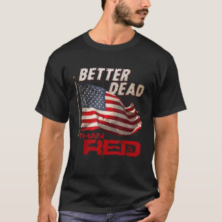 T-shirt Drôle mieux mort que le Cool rouge anti-communiste