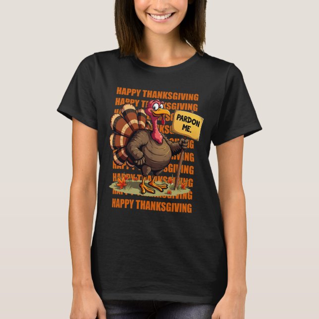 T-shirt Drôle mignon Thanksgiving Turkey Pardon Tee (Devant)