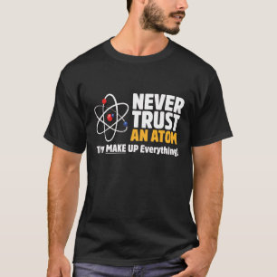 T-shirt Drôle Ne jamais faire confiance à un atome Blague 