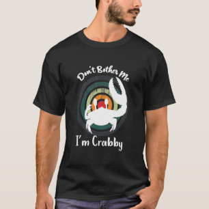 T-shirt Drôle Ne me dérange pas, je suis Crabby ! Joyeux c