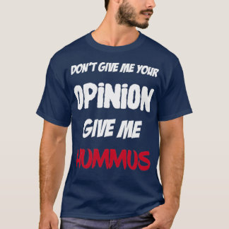 T-shirt Drôle Ne Me Donne Pas Ton Avis Donner Moi Hummus
