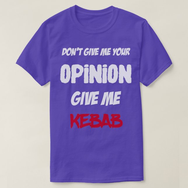 T-shirt Drôle Ne Me Donne Pas Ton Avis Donner Moi Kebab (Design devant)