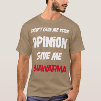 T-shirt Drôle Ne Me Donne Pas Ton Avis Donner Moi Shawarma
