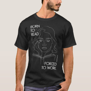 T-shirt Drôle Né Pour Lire Obligé De Travailler Bouquineur