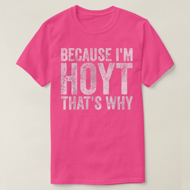 T-shirt Drôle Nom Personnalisé Parce que je suis Hoyt C'es (Design devant)