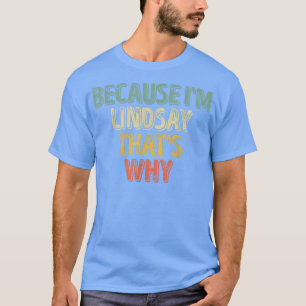 T-shirt Drôle Nom Personnalisé Parce que je suis Lindsay T