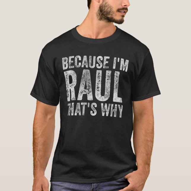 T-shirt Drôle Nom Personnalisé Parce que je suis Raul C'es (Devant)