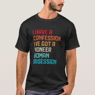 T-shirt Drôle n'ont pas de confession J'ai Pioneer Woman O