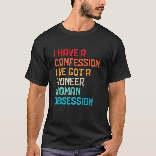 T-shirt Drôle n'ont pas de confession J'ai Pioneer Woman O (Devant)