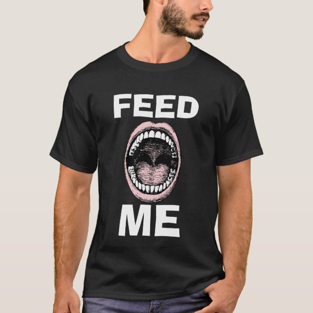 T-shirt Drôle Novelty Graphic Design FEED ME (Devant)