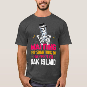 T-shirt Drôle Oak Island En Attente De Quelque Chose