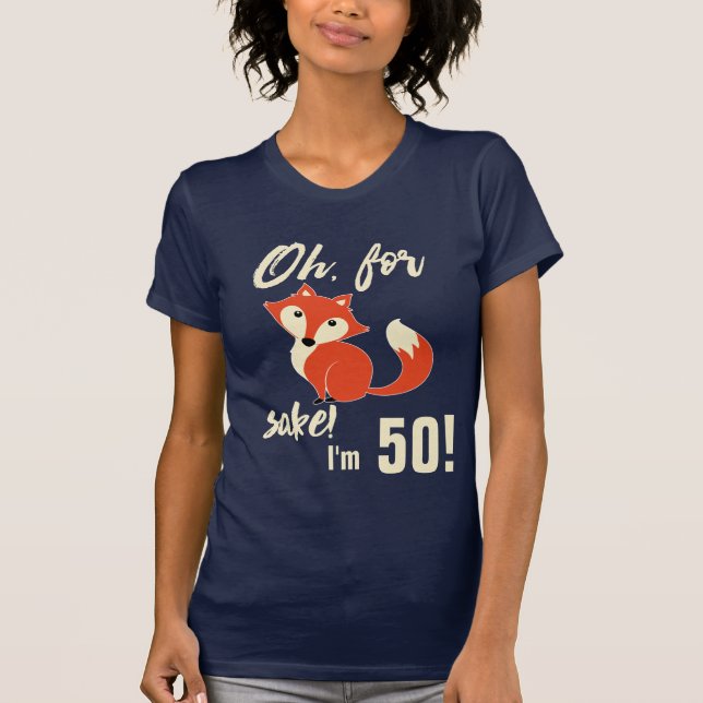 T-shirt Drôle Oh, Pour Fox Sake, j'ai 50 ans ! (Devant)