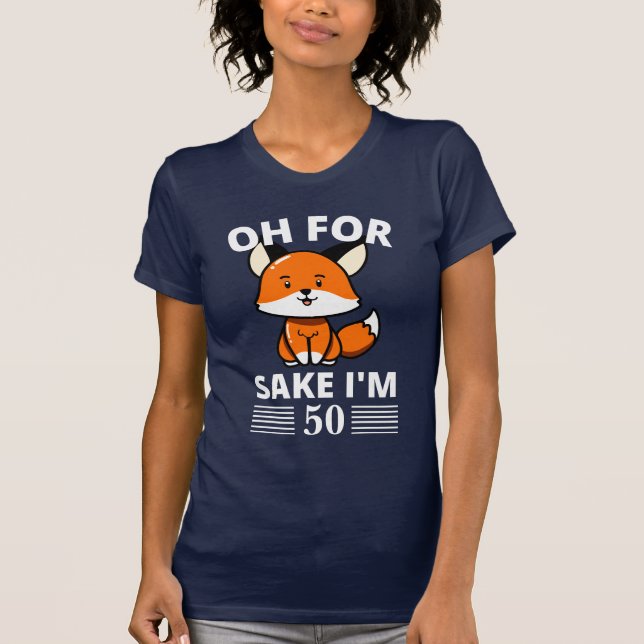 T-shirt Drôle Oh, Pour Fox Sake, j'ai 50 ans ! Personnalis (Devant)