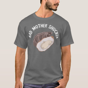 T-shirt Drôle Oyster Mauvaise Mère Shucker Maman Shuck Bud