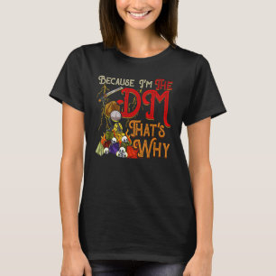 T-shirt Drôle parce que je suis le DM, c'est pourquoi