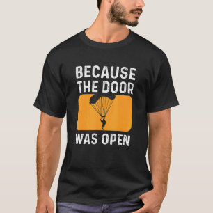 T-shirt Drôle parce que la porte était ouverte Parachutism