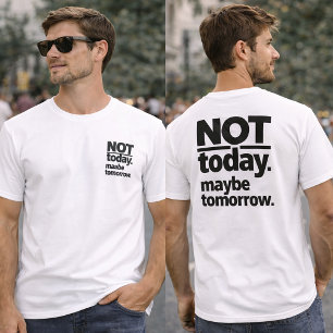 T-shirt drôle « Pas aujourd'hui, peut-être demain 