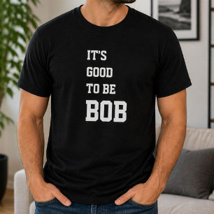 T-shirt Drôle Personnalisé C'est Bon D'être Bob Anniversai