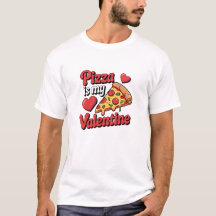 T-shirt drôle Pizza Is My Valentine