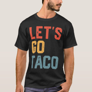 T-shirt Drôle plaisanterie Dire Allons-y Taco