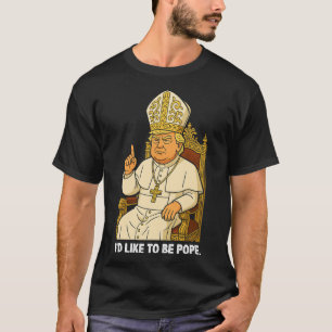 T-shirt Drôle politique j'aimerais être pape Trump 2