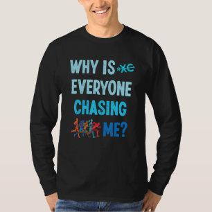 T-shirt Drôle Pourquoi Tout Le Monde Me Poursuit-Il Coup D