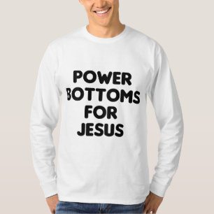T-shirt Drôle Power Bottoms for Jesus - IMPRIMÉ SUR LE DOS