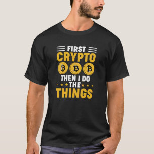 T-shirt Drôle premier crypto puis je fais les choses