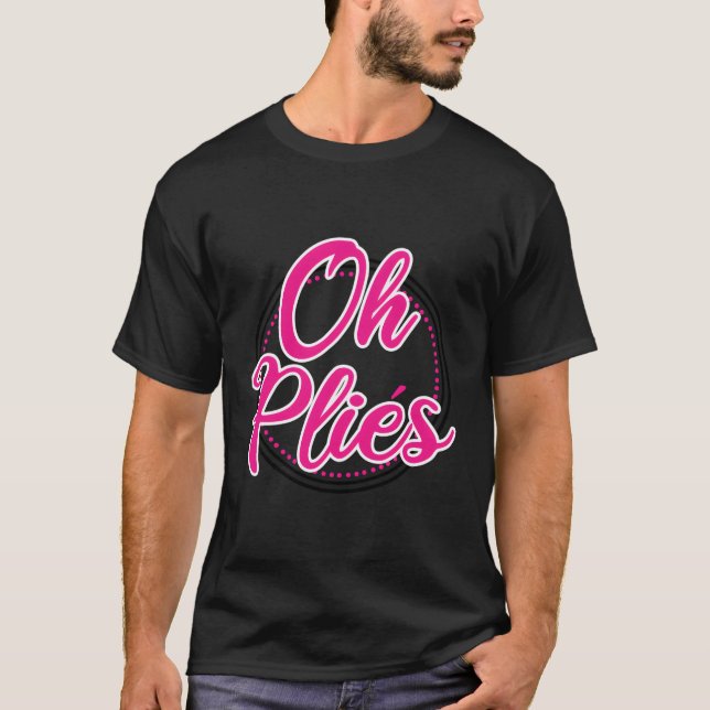 T-shirt Drôle professeur de danse de ballet Oh Plies Balle (Devant)