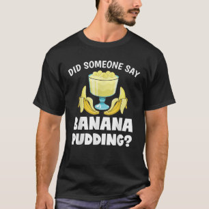 T-shirt Drôle Quelqu'Un A Dit Banana Pudding Dessert Lover