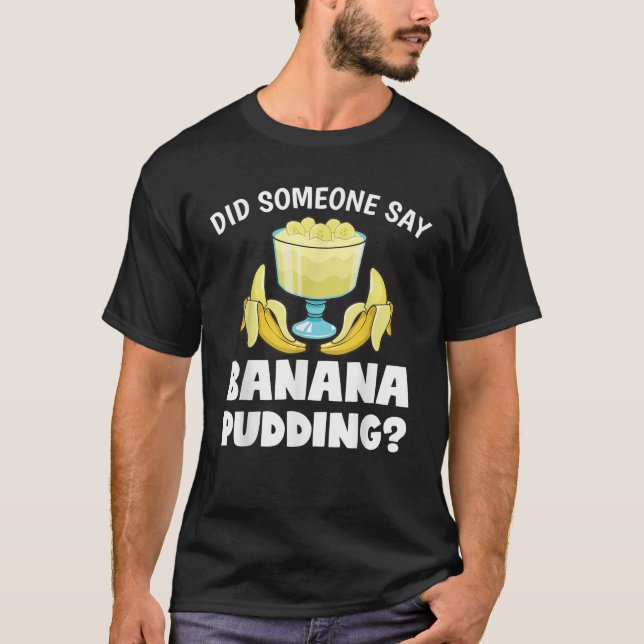 T-shirt Drôle Quelqu'Un A Dit Banana Pudding Dessert Lover (Devant)