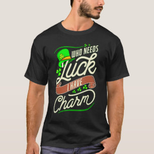 T-shirt Drôle Qui A Besoin De Chance Quand J'Ai Du Charme