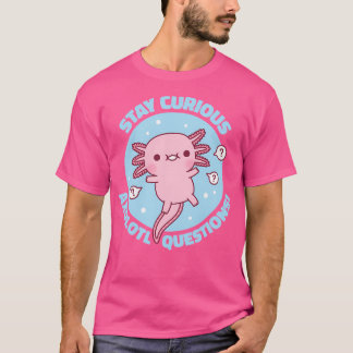 T-shirt Drôle Restez Curieux Axolotl Questions Pun