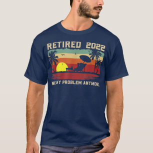 T-shirt Drôle Retraité 2022 Plus Mon Problème Plus De Retr
