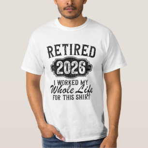 T-shirt Drôle Retraité 2026 J'ai Travaillé Toute Ma Vie Po