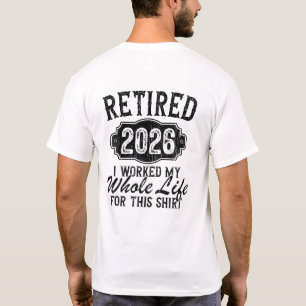 T-shirt Drôle Retraité 2026 J'ai Travaillé Toute Ma Vie Po