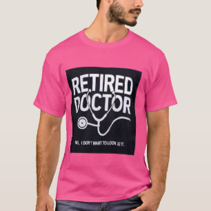 T-shirt Drôle Retraité Je ne veux pas le regarder Docteur 