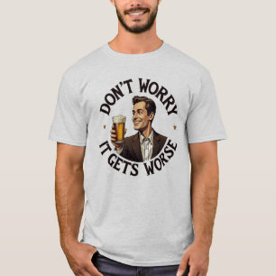 T-shirt Drôle Retro 1950 Bière Tee - Ça devient pire