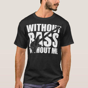 T-shirt Drôle SANS BASES SANS MOI cadeau de bassiste