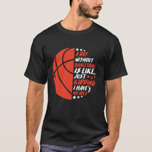 T-shirt Drôle Sans Basketball C'Est Comme Si Je N'Avais Au