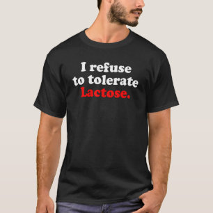 T-shirt Drôle Sarcastique Je refuse de tolérer le lactose