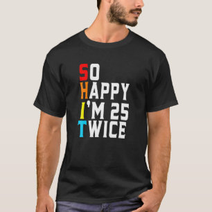 T-shirt Drôle Sarcastique Si Heureux, j'ai 25 ans deux foi
