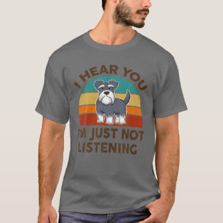 T-shirt Drôle Schnauzer Miniature Je vous entends Je ne su