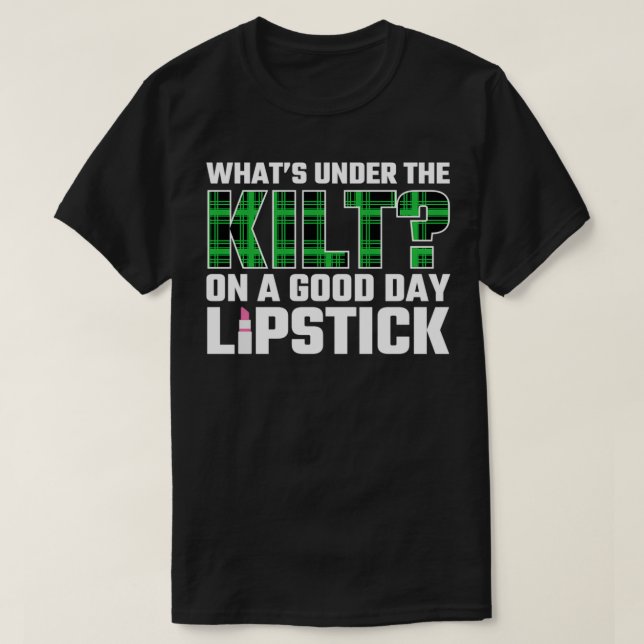 T-shirt Drôle Scots Whatx27s Under The Kilt un bon jour (Design devant)
