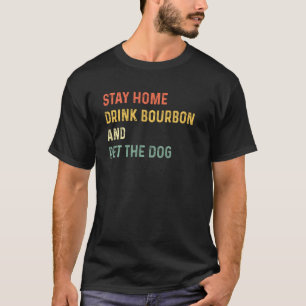 T-shirt Drôle Séjour À La Maison Boire Bourbon Et Animaux 