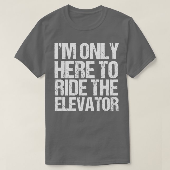 T-shirt Drôle Seulement Ici Pour Faire Le Tour De L'Ascens (Design devant)