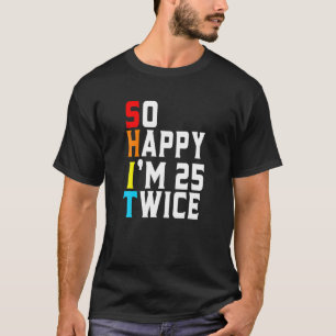 T-shirt Drôle si heureux que j'ai 25 fois 50e anniversaire